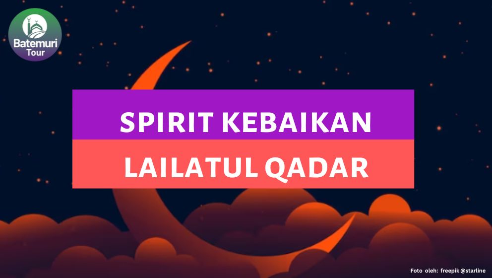 Spirit Lailatul Qadar: Lakukan Kebaikan dalam Kehidupan Sehari-hari